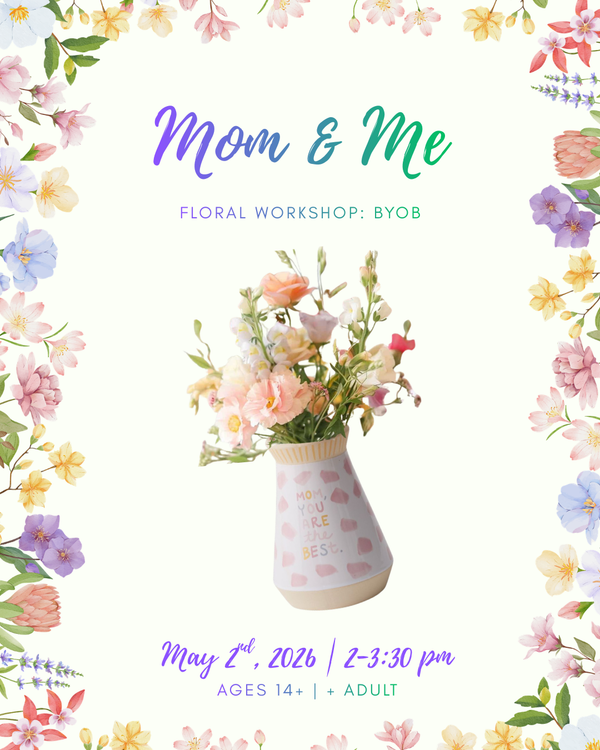 Mom & Me: Bouquet (14+) | May 2nd, 2026  (2-3:30pm)
