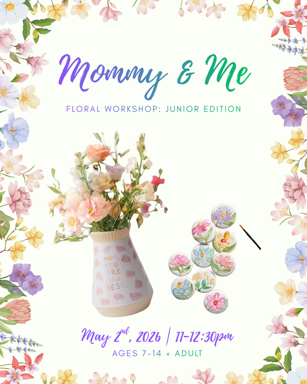 Mommy & Me : Floral Workshop- Junior Edition | May 2nd, 2026  (11-12:30pm)